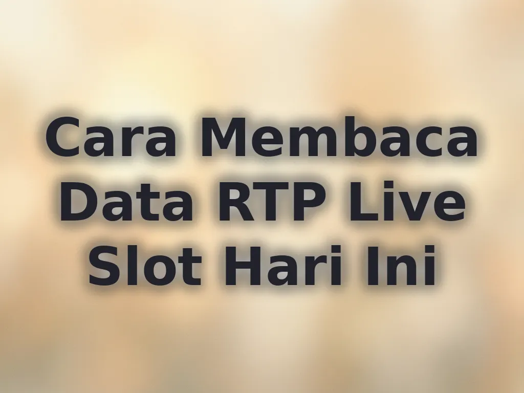 Cara Membaca Data RTP Live Slot Hari Ini